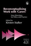 Reconceptualising Work with 'Carers' New Directions for Policy and Practice,1843101181,9781843101185