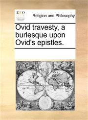 Ovid travesty, a burlesque upon Ovid's epistles.,1170898890,9781170898895