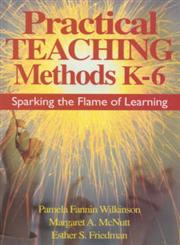 Practical Teaching Methods K-6 Sparking the Flame of Learning,0761946039,9780761946038