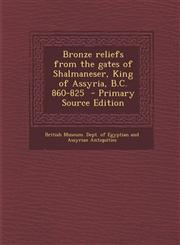 Bronze reliefs from the gates of Shalmaneser, King of Assyria, B.C. 860-825  - Primary Source Edition,1295741733,9781295741731