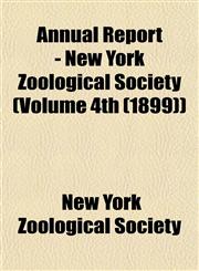 Annual Report - New York Zoological Society (Volume 4th (1899)),1153279908,9781153279901