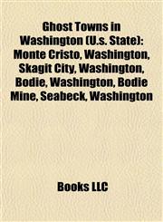 Ghost Towns in Washington (U.s. State) Monte Cristo, Washington,1155200713,9781155200712