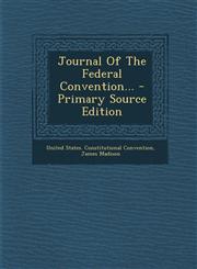 Journal of the Federal Convention... - Primary Source Edition,1295476509,9781295476503