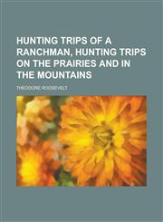 Hunting Trips of a Ranchman, Hunting Trips on the Prairies and in the Mountains,1230110798,9781230110790