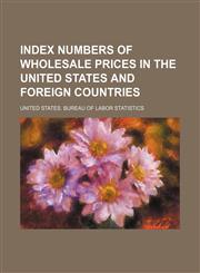 Index numbers of wholesale prices in the United States and foreign countries,1231322837,9781231322833