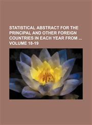 Statistical abstract for the principal and other foreign Countries in each year from  Volume 18-19,1130731847,9781130731842