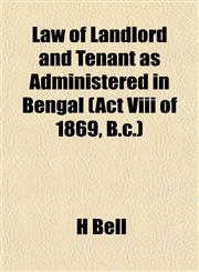 Law of Landlord and Tenant as Administered in Bengal (Act Viii of 1869, B.c.),1154759164,9781154759167