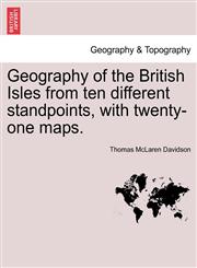 Geography of the British Isles from ten different standpoints, with twenty-one maps.,1240920547,9781240920549
