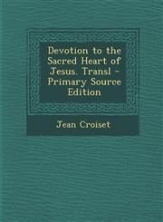 Devotion to the Sacred Heart of Jesus. Transl - Primary Source Edition,1295787598,9781295787593