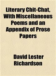 Literary Chit-Chat, With Miscellaneous Poems and an Appendix of Prose Papers,1152388959,9781152388956