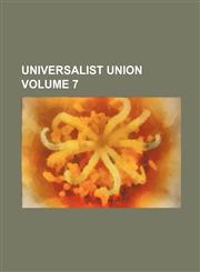 Universalist Union Volume 7,123596180X,9781235961809