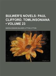 Bulwer's Novels (Volume 23); Paul Clifford. Tomlinsoniana,1154237737,9781154237733