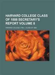 Harvard College Class of 1888 secretary's report Volume 8,1154322521,9781154322521