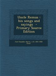 Uncle Remus His Songs and Sayings - Primary Source Edition,1293499447,9781293499443