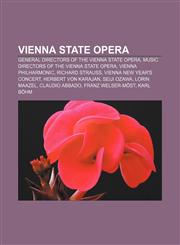 Vienna State Opera General Directors of the Vienna State Opera, Music directors of the Vienna State Opera, Vienna Philharmonic,1233093134,9781233093137