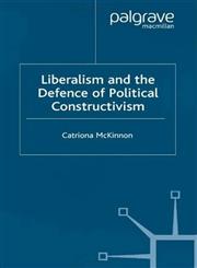 Liberalism and the Defence of Political Constructivism,0333965078,9780333965078