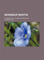 Monsieur Martin; a romance of the great Swedish war,115027526X,9781150275265