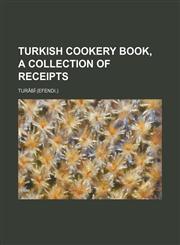 Turkish cookery book, a collection of receipts,1153882655,9781153882651