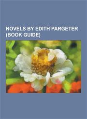 Novels by Edith Pargeter (Book Guide) Saint Peter's Fair, an Excellent Mystery, a Morbid Taste for Bones, the Leper of Saint Giles, the Pilgrim of Ha,1230484582,9781230484587