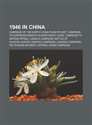 1946 in China Campaign of the North China Plain Pocket, Campaign to Suppress Bandits in Northeast China, Campaign to Defend Siping,115530800X,9781155308005