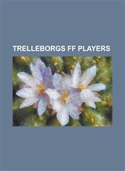 Trelleborgs Ff Players Amir Teljigovi, Andreas Drugge, Andreas Grahm, Andreas Hermansson, Andreas Isaksson, Andreas Wihlborg, Bjorn Westerbla,1155293665,9781155293660