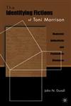 The Identifying Fictions of Toni Morrison Modernist Authenticity and Postmodern Blackness,0230623085,9780230623088