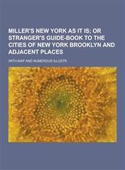 Miller's New York as It Is; With Map and Numerous Illustr,1230444394,9781230444390