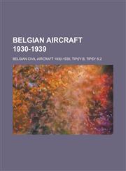 Belgian Aircraft 1930-1939 Belgian Airliners 1930-1939, Belgian Bomber Aircraft 1930-1939, Belgian Civil Aircraft 1930-1939,1156350425,9781156350423