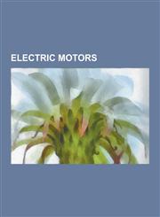 Electric Motors Electric Motor, Linear Motor, Stepper Motor, Doubly-Fed Electric Machine, Variable-Frequency Drive, Brushed DC Electri,1230567054,9781230567051