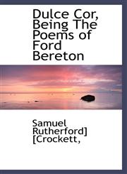 Dulce Cor, Being The Poems of Ford Bereton,1113692669,9781113692665