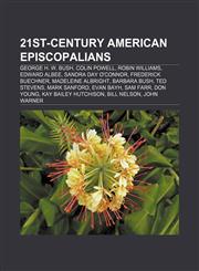 21st-century American Episcopalians George H. W. Bush, Colin Powell, Robin Williams, Edward Albee, Sandra Day O'Connor, Frederick Buechner,1153616076,9781153616072