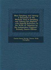Mine Sampling and Valuing A Discussion of the Methods Used in Sampling and Valuing Ore Deposits, with Especial Reference to the Work of Valuation by the Independent Engineer - Primary Source Edition,129400056X,9781294000563