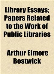 Library Essays; Papers Related to the Work of Public Libraries,1154764354,9781154764352