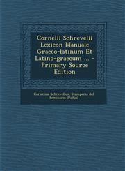 Cornelii Schrevelii Lexicon Manuale Graeco-latinum Et Latino-graecum ... - Primary Source Edition,1294086766,9781294086765