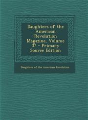 Daughters of the American Revolution Magazine, Volume 37 - Primary Source Edition,1294165933,9781294165934