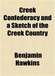 Creek Confederacy and a Sketch of the Creek Country,1153334631,9781153334631