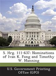 S. Hrg. 111-637 Nominations of Ivan K. Fong and Timothy W. Manning,1289375844,9781289375843