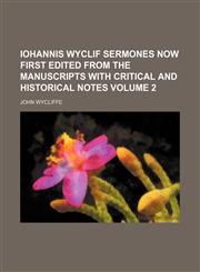 Iohannis Wyclif Sermones now first edited from the manuscripts with critical and historical notes Volume 2,1130853071,9781130853070