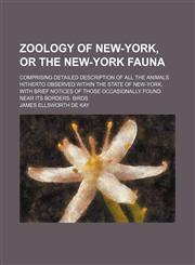 Zoology of New-York, or the New-York Fauna; comprising detailed description of all the animals hitherto observed within the state of New-York, with brief notices of those occasionally found near its borders. Birds,1156063086,9781156063088
