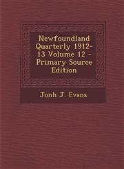 Newfoundland Quarterly 1912-13 Volume 12 - Primary Source Edition,1289596972,9781289596972