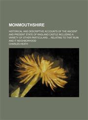 Monmouthshire; Historical and Descriptive Accounts of the Ancient and Present State of Ragland Castle Including a Variety of Other Particulars Relating to That Ruin and It Neighborhood,1151358134,9781151358134