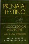 Prenatal Testing A Sociological Perspective, with a New Afterword,0897896335,9780897896337