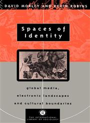 Spaces of Identity Global Media, Electronic Landscapes and Cultural Boundaries,0415095964,9780415095969