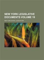 New York Legislative Documents Volume 19,1130432548,9781130432541