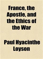 France, the Apostle, and the Ethics of the War,1154710696,9781154710694