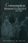Consumption and the Making of Respectability, 1600 1800,0415933293,9780415933292