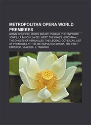Metropolitan Opera world premieres Gianni Schicchi, Merry Mount, Cyrano, The Emperor Jones, La fanciulla del West, The King's Henchman,1155630777,9781155630779