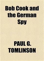 Bob Cook and the German Spy,1151150223,9781151150226