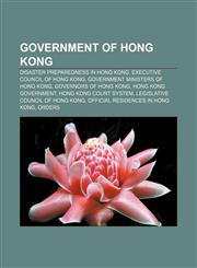 Government of Hong Kong Disaster preparedness in Hong Kong, Executive Council of Hong Kong, Government ministers of Hong Kong,115648541X,9781156485415