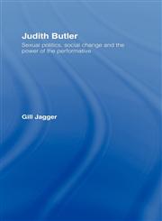 Judith Butler Sexual Politics, Social Change and the Power of the Performative,0415219744,9780415219747